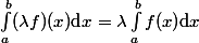 \int_a^b(\lambda f)(x)\mathrm{d}x=\lambda\int_a^b f(x)\mathrm{d}x
